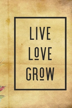 Live Love Grow: 100 dot grid journal pages featuring an inspiration quote on the front and an illustrated rose in a vase on the back cover.  Size 6 x 9 in