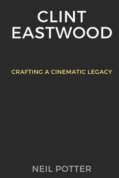 Paperback Clint Eastwood: Crafting a Cinematic Legacy Book