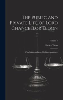 Hardcover The Public and Private Life of Lord Chancellor Eldon: With Selections From His Correspondence; Volume 1 Book