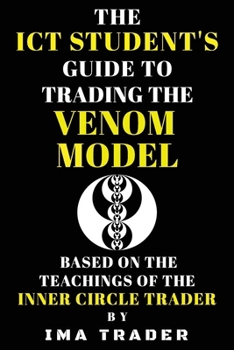 Paperback The ICT Student's Guide to Trading the Venom Model: Based on the Teachings of the Inner Circle Trader Book