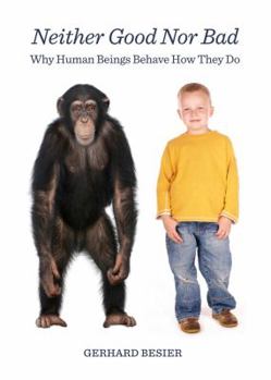 Hardcover Neither Good Nor Bad: Why Human Beings Behave How They Do Book