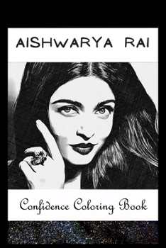 Paperback Confidence Coloring Book: Aishwarya Rai Inspired Designs For Building Self Confidence And Unleashing Imagination Book