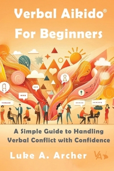 Paperback Verbal Aikido(R) for Beginners: A Simple Guide to Handling Verbal Conflict with Confidence Book