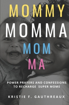 Paperback Mommy, Momma, Mom, Ma: Power Prayers and Confessions to Recharge Super Moms Book
