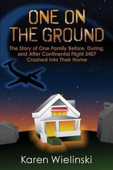 Paperback One on the Ground: The Story of One Family Before, During, and After Continental Flight 3407 Crashed into their Home Book