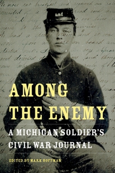 Among the Enemy: A Michigan Soldier's Civil War Journal - Book  of the Great Lakes Books Series