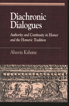 Paperback Diachronic Dialogues: Authority and Continuity in Homer and the Homeric Tradition Book