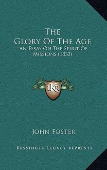 The Glory Of The Age: An Essay On The Spirit Of Missions
