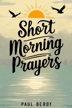 Paperback Short Morning Prayers: Starting Your Day With God's Guidance and Grace Book