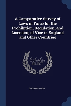 Paperback A Comparative Survey of Laws in Force for the Prohibition, Regulation, and Licensing of Vice in England and Other Countries Book