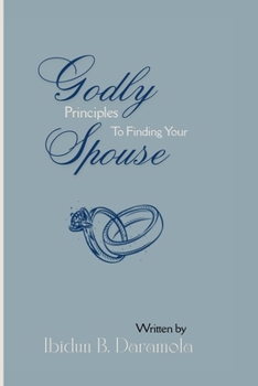 Paperback Godly Principles To Finding Your Spouse Book