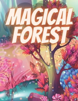 Paperback Magical Forest: Adult Magical Forest Coloring Book with Enchanted Forest, Fantasy Magical Flowers, and Fantasy Animals This Magical Fo Book