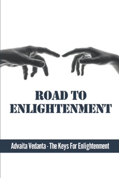 Paperback Road To Enlightenment: Advaita Vedanta - The Keys For Enlightenment Book
