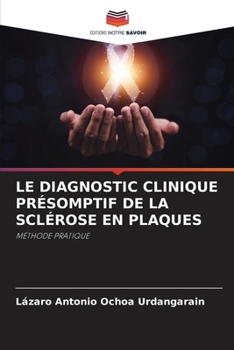 Le Diagnostic Clinique Présomptif de la Sclérose En Plaques (French Edition)
