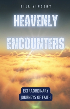 Paperback Heavenly Encounters: Extraordinary Journeys of Faith Book