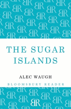 Paperback The Sugar Islands: A Collection of Pieces Written about the West Indies Between 1928 and 1953 Book