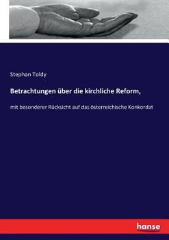 Paperback Betrachtungen über die kirchliche Reform,: mit besonderer Rücksicht auf das österreichische Konkordat [German] Book