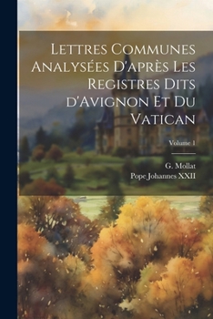 Paperback Lettres communes analysées d'après les registres dits d'Avignon et du Vatican; Volume 1 [French] Book