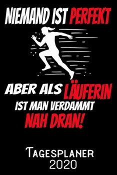 Niemand ist perfekt aber als L�uferin ist man verdammt nah dran - Tagesplaner 2020: DIN A5 Kalender / Terminplaner / Tagesplaner 2020 12 Monate: Januar bis Dezember 2020 - Jeder Tag auf 1 Seite