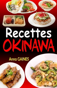 Paperback Recettes Okinawa: Explorez les Délices du Régime Okinawa avec 101 Recettes Authentiques et Équilibrées, Inspirées du Secret de la Longévité [French] Book