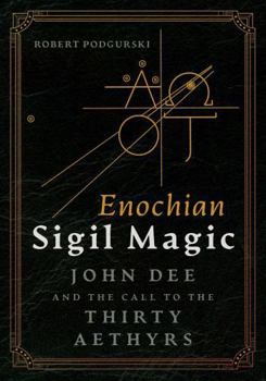 Enochian Sigil Magic: John Dee and the Call to the Thirty Aethyrs