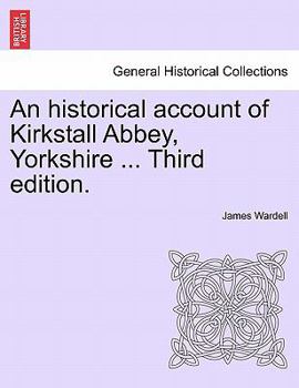 Paperback An Historical Account of Kirkstall Abbey, Yorkshire ... Third Edition. Book