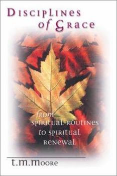 Paperback Disciplines of Grace: From Spiritual Routine to Spiritual Renewal Book