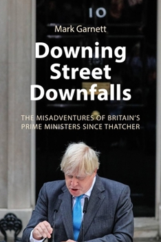 Hardcover Downing Street Downfalls: The Misadventures of Britain's Prime Ministers Since Thatcher Book