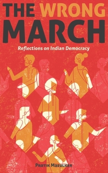 Paperback The Wrong March: Reflections on Indian Democracy Book