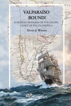 Paperback Valparaiso Bound!: European Pioneers on the Pacific Coast of South America Book