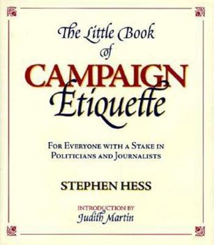 Hardcover The Little Book of Campaign Etiquette: For Everyone with a Stake in Politicians and Journalists Book