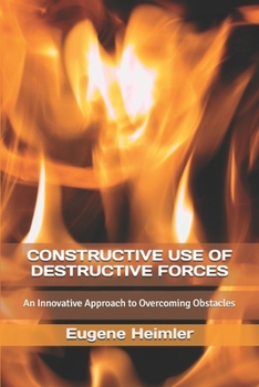 Constructive Use of Destructive Forces : An Innovative Approach to Overcoming Obstacles