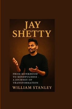 Paperback Jay Shetty: From Monkhood to Mindfulness - A Journey of Transformation Book