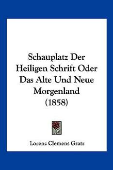 Paperback Schauplatz Der Heiligen Schrift Oder Das Alte Und Neue Morgenland (1858) [German] Book