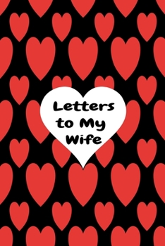 Letters To My Wife: Valentines Day Gift Journal - Valentines Day Gift For Wife - Love Gifts for Wife - cute valentines day gifts for her - valentines day gift set for her / valentines day gifts unique