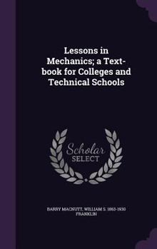 Hardcover Lessons in Mechanics; a Text-book for Colleges and Technical Schools Book