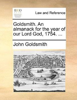 Paperback Goldsmith. An almanack for the year of our Lord God, 1754. ... Book