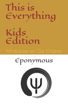 Paperback This is Everything - Kids Edition: Mindfulness for Our Children Book