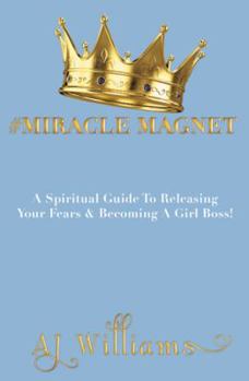 Hardcover #Miracle Magnet: A Spiritual Guide to Releasing Your Fears & Becoming a Girl Boss Book