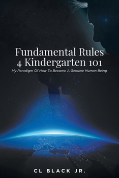 Paperback Fundamental Rules 4 Kindergarten 101: My Paradigm Of How To Become A Genuine Human Being Book