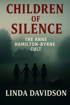 Children of Silence: The Anne Hamilton Byrne Cult