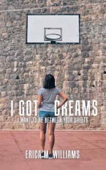Paperback I Got Dreams: I Want to Be Between Your Sheets Book