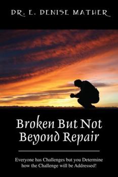 Paperback Broken But Not Beyond Repair: Everyone Has Challenges But You Determine How the Challenge Will Be Addressed! Book