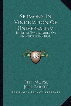 Paperback Sermons In Vindication Of Universalism: In Reply To Lectures On Universalism (1831) Book