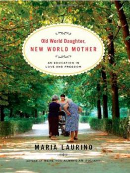 Hardcover Old World Daughter, New World Mother: An Education in Love & Freedom Book