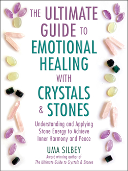Hardcover The Ultimate Guide to Emotional Healing with Crystals and Stones: Understanding and Applying Stone Energy to Achieve Inner Harmony and Peace Book