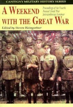 Hardcover A Weekend with the Great War: Proceedings of the Fourth Annual Great War Interconference Seminar, Lisle, Illinois, 16-18 September 1994 Book