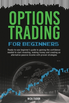 Paperback Options Trading for Beginners: Ready-to-use beginner's guide to gaining the confidence needed to start investing, making money and creating an altern Book