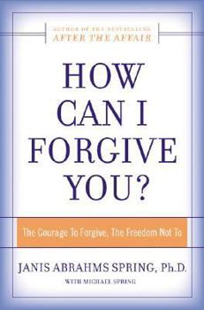 Hardcover How Can I Forgive You?: The Courage To Forgive, the Freedom Not To Book