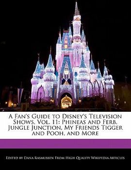 Paperback A Fan's Guide to Disney's Television Shows, Vol. 11: Phineas and Ferb, Jungle Junction, My Friends Tigger and Pooh, and More Book